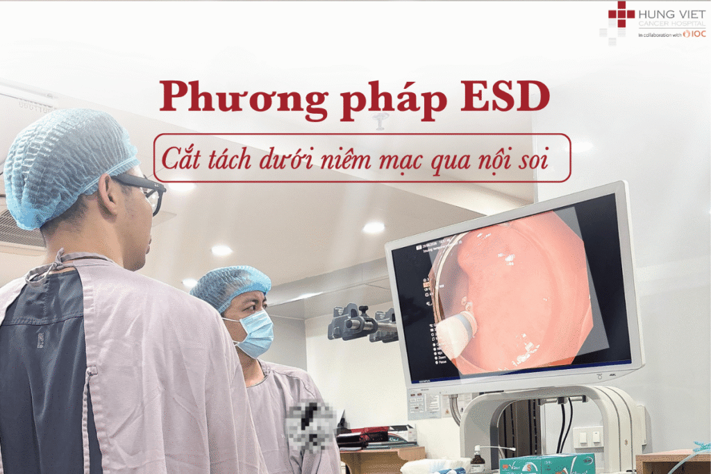 ESD ĐIỀU TRỊ UNG THƯ SỚM ĐƯỜNG TIÊU HÓA
