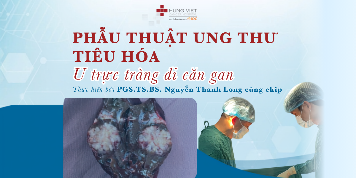 Cắt bỏ khối u trực tràng kèm tổn thương di căn gan trong cùng một cuộc mổ